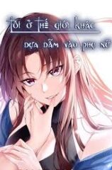 Tôi Ở Thế Giới Khác Dựa Dẫm Vào Phụ Nữ