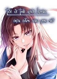 Tôi Ở Thế Giới Khác Dựa Dẫm Vào Phụ Nữ